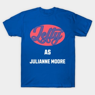 Lefty As julianne moore T-Shirt